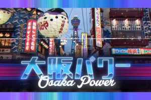 “Osaka Power” Video Showcases The Loud and Carefree Spirit of Osaka
